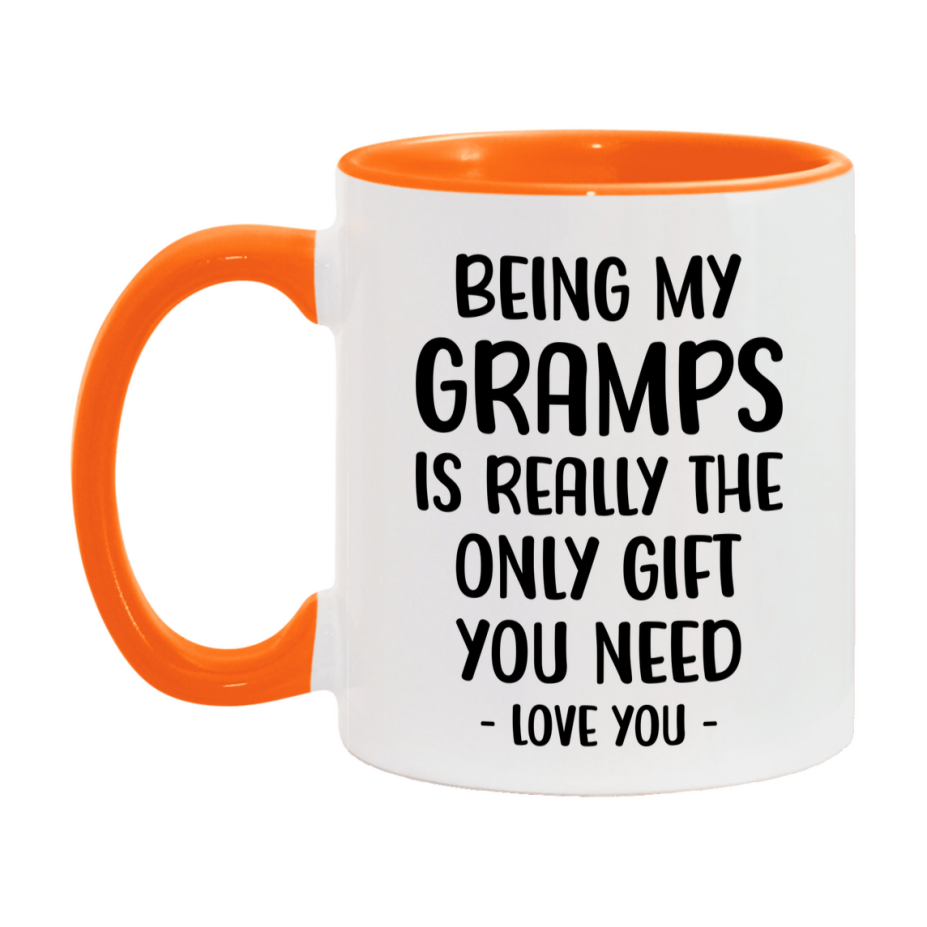 Funny Mug For Gramps, Being My Gramps Is The Only Gift You Need, 11Oz Or 15Oz Coffee Mug