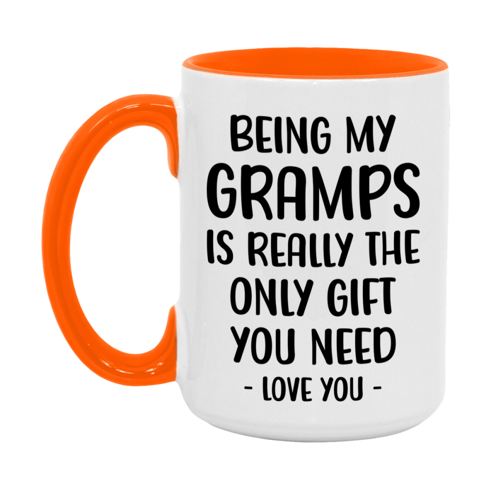 Funny Mug For Gramps, Being My Gramps Is The Only Gift You Need, 11Oz Or 15Oz Coffee Mug