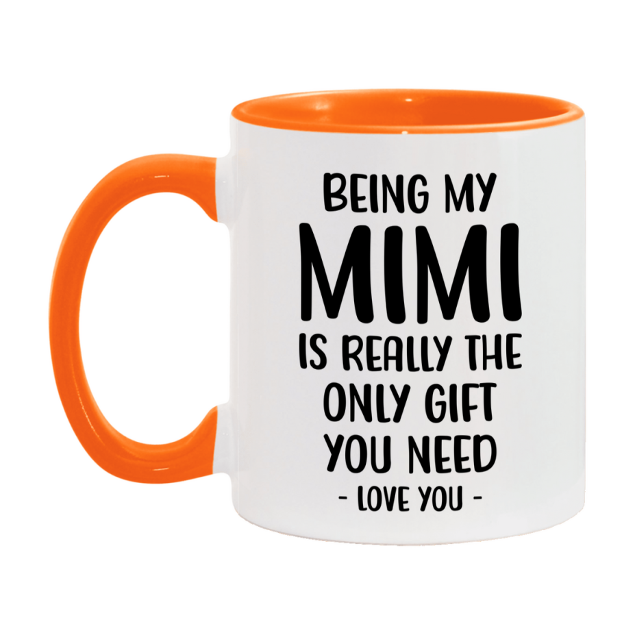 Funny Mug For Mimi, Being My Mimi Is The Only Gift You Need, 11Oz Or 15Oz Coffee Mug