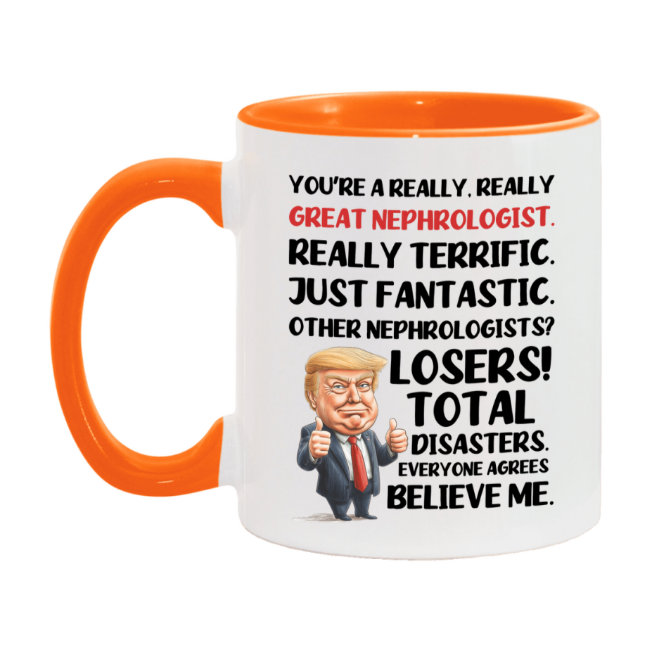 Nephrologist Trump Mug, Funny Gift Idea For Nephrologist, 11Oz Or 15Oz Ceramic Coffee Cup