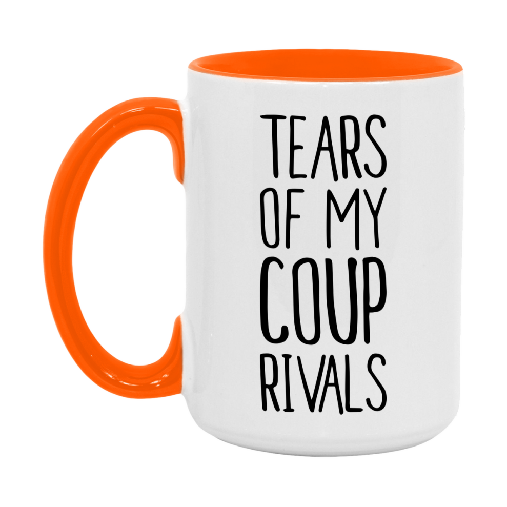 Funny Coup Mug, Tears Of My Coup Rivals, 11Oz Or 15Oz Ceramic Coffee Cup