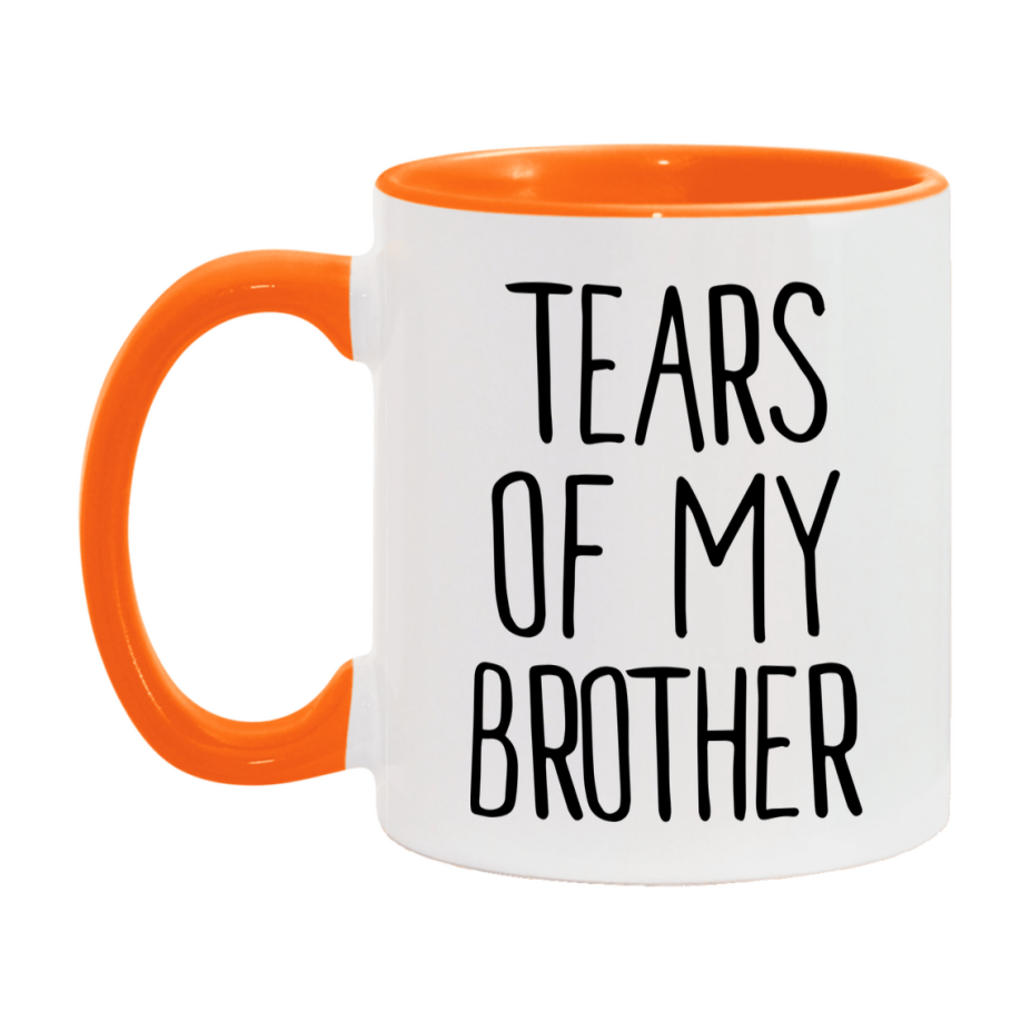 Tears Of My Brother Mug, Funny Coffee Mug, 11Oz Or 15Oz Ceramic Cup
