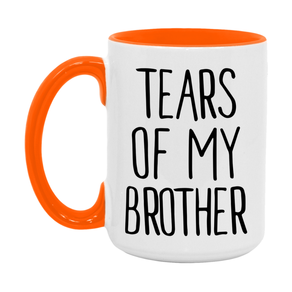 Tears Of My Brother Mug, Funny Coffee Mug, 11Oz Or 15Oz Ceramic Cup