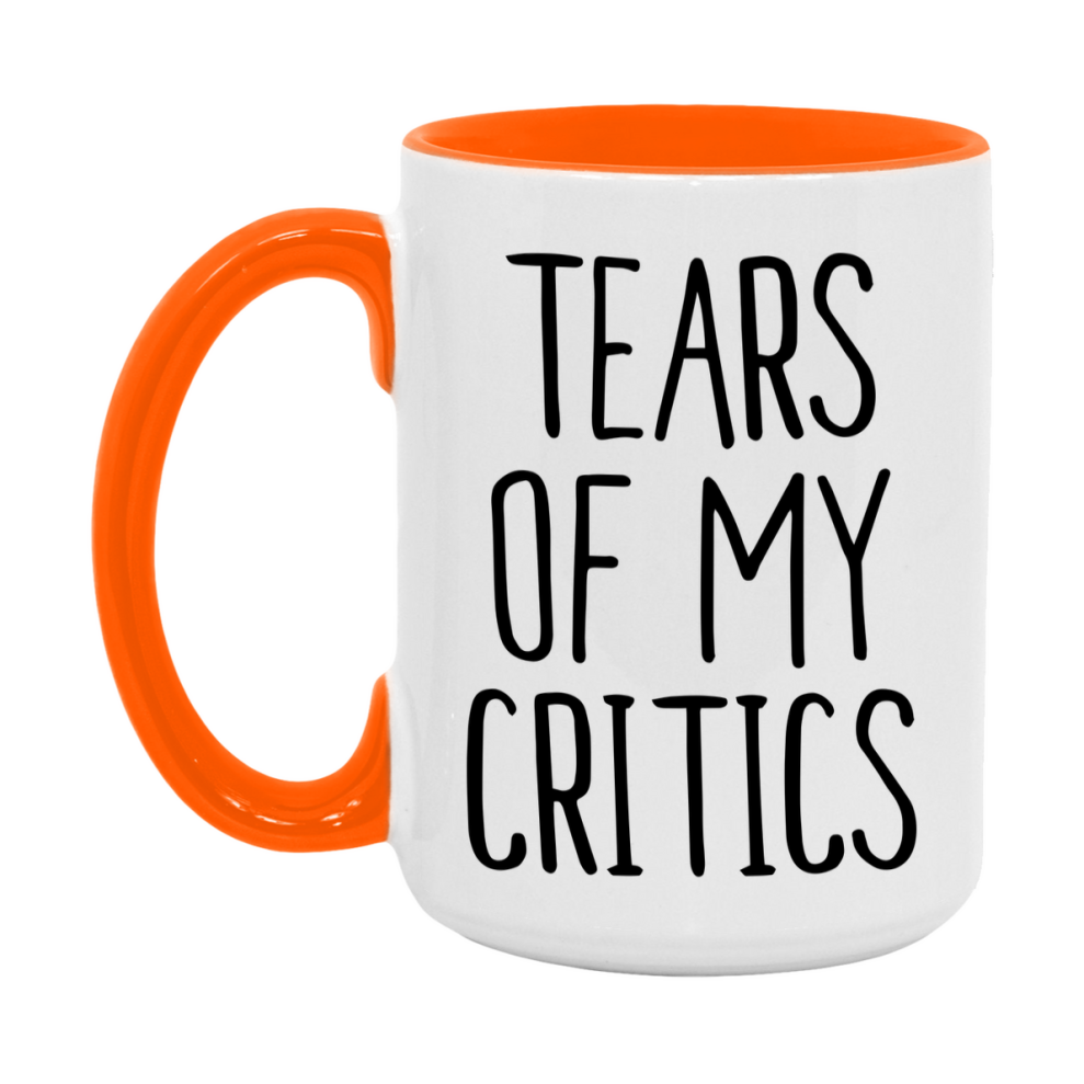 Tears Of My Critics Mug, Funny Coffee Mug, 11Oz Or 15Oz Ceramic Cup
