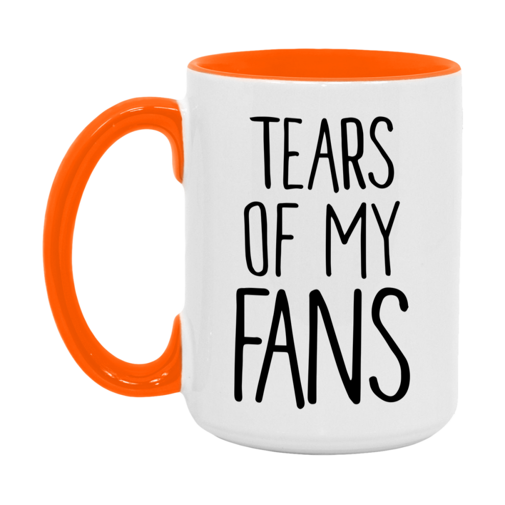 Tears Of My Fans Mug, Funny Coffee Mug, 11Oz Or 15Oz Ceramic Cup