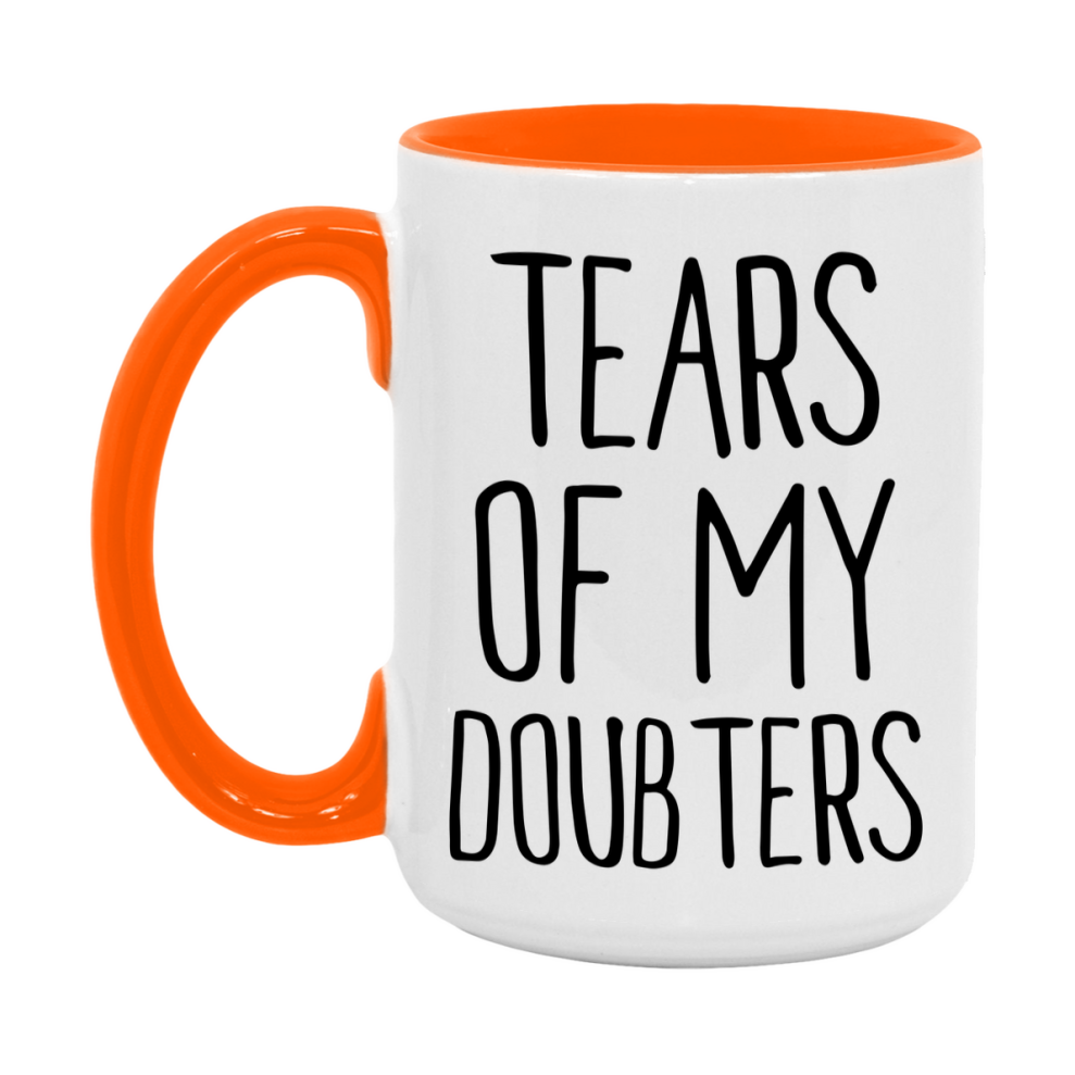 Tears Of My Doubters Mug, Funny Coffee Mug, 11Oz Or 15Oz Ceramic Cup