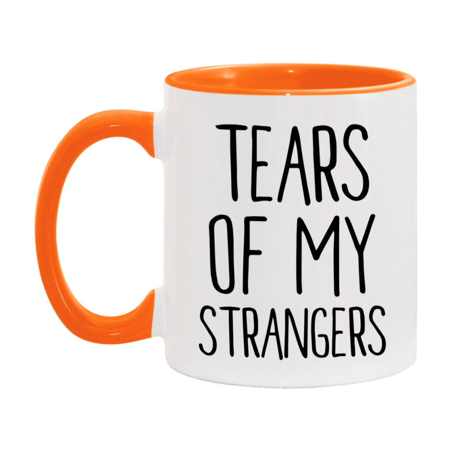 Tears Of My Strangers Mug, Funny Coffee Mug, 11Oz Or 15Oz Ceramic Cup