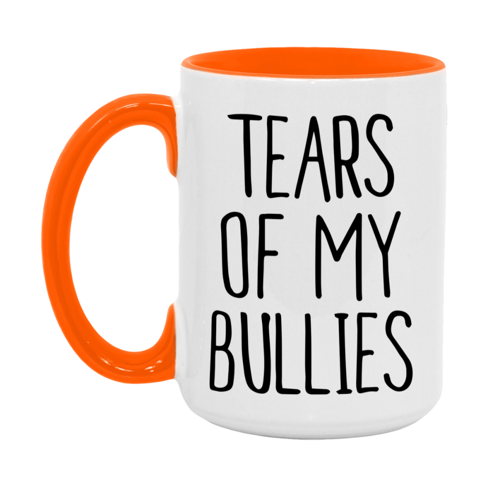 Tears Of My Bullies Mug, Funny Coffee Mug, 11Oz Or 15Oz Ceramic Cup