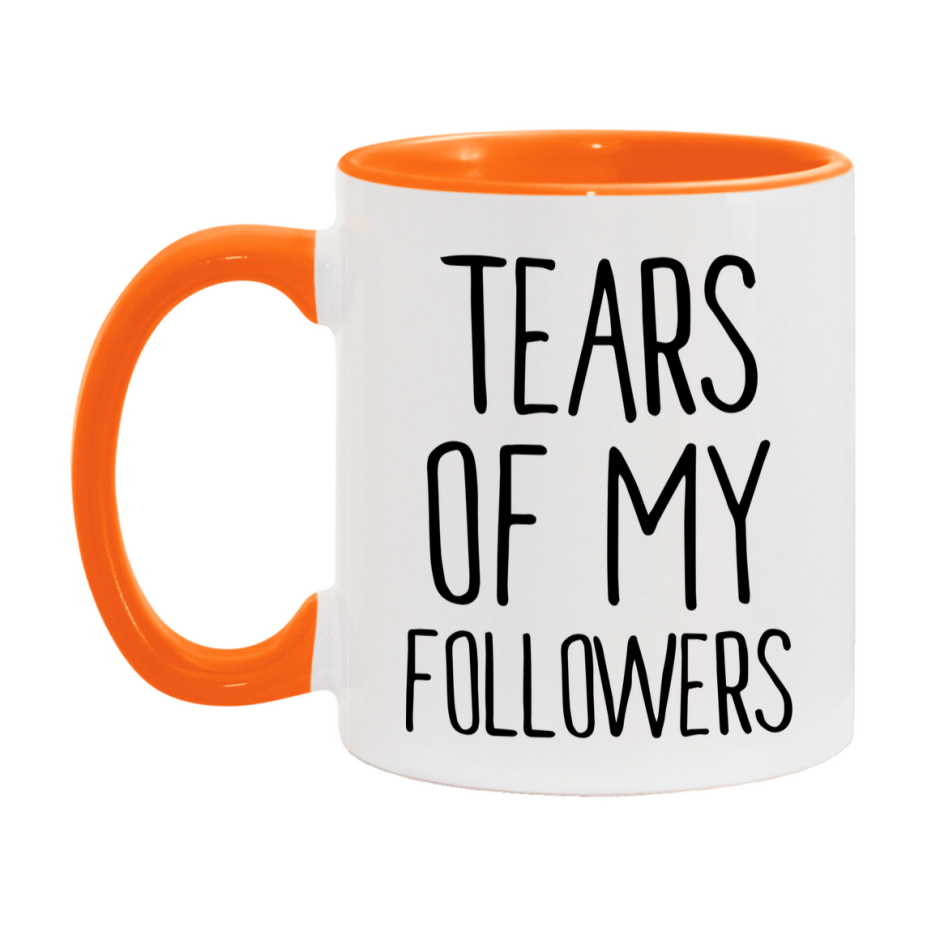 Tears Of My Followers Mug, Funny Coffee Mug, 11Oz Or 15Oz Ceramic Cup