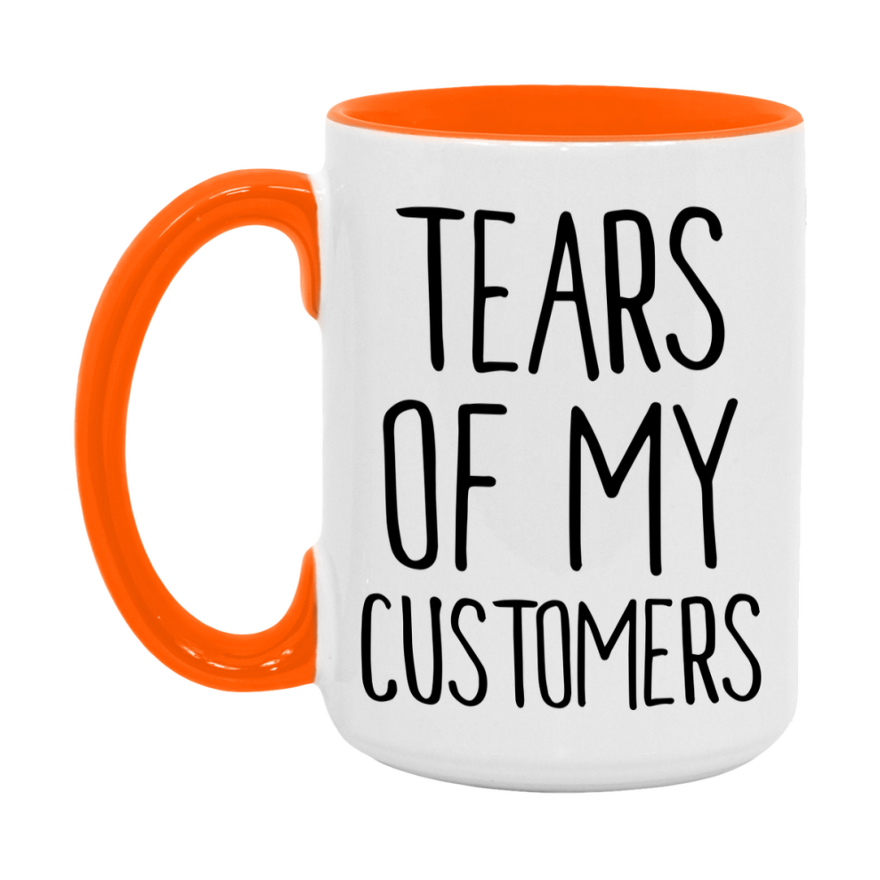 Tears Of My Customers Mug, Funny Coffee Mug, 11Oz Or 15Oz Ceramic Cup