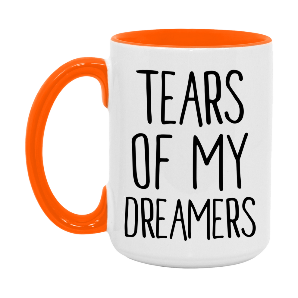 Tears Of My Dreamers Mug, Funny Coffee Mug, 11Oz Or 15Oz Ceramic Cup