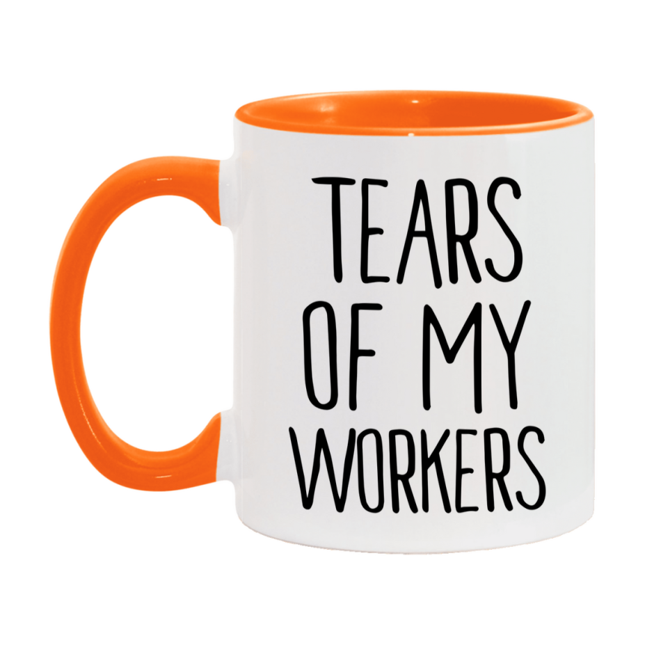 Tears Of My Workers Mug, Funny Coffee Mug, 11Oz Or 15Oz Ceramic Cup