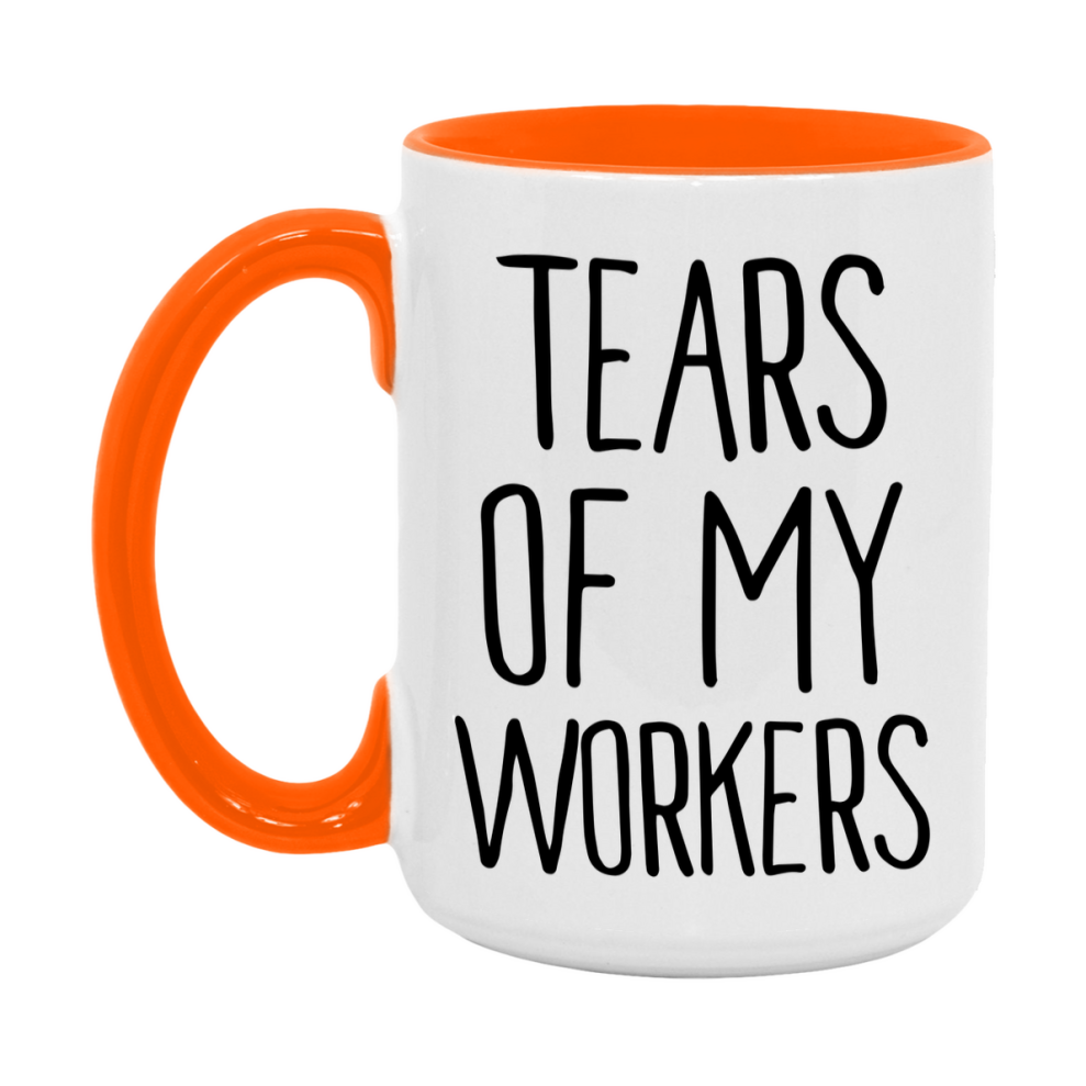 Tears Of My Workers Mug, Funny Coffee Mug, 11Oz Or 15Oz Ceramic Cup