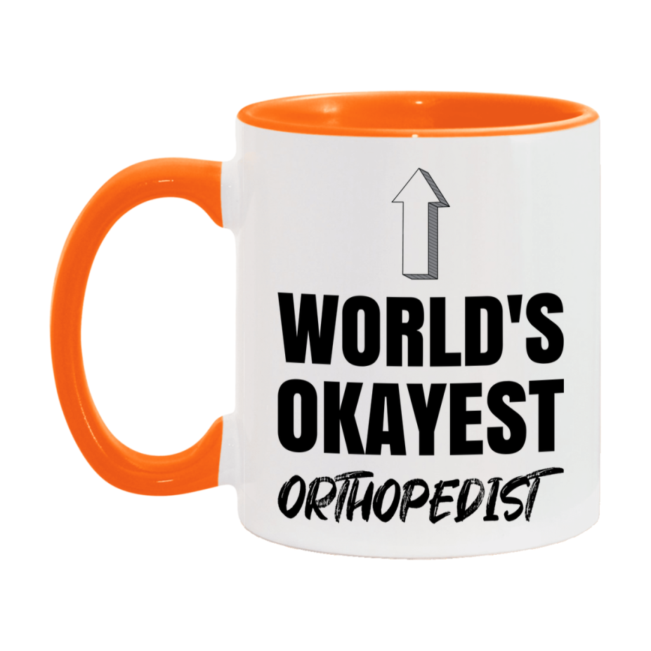Funny Orthopedist Mug, World’s Okayest Orthopedist, 11Oz Or 15Oz White Ceramic Coffee Cup, Novelty Gift For Orthopedist