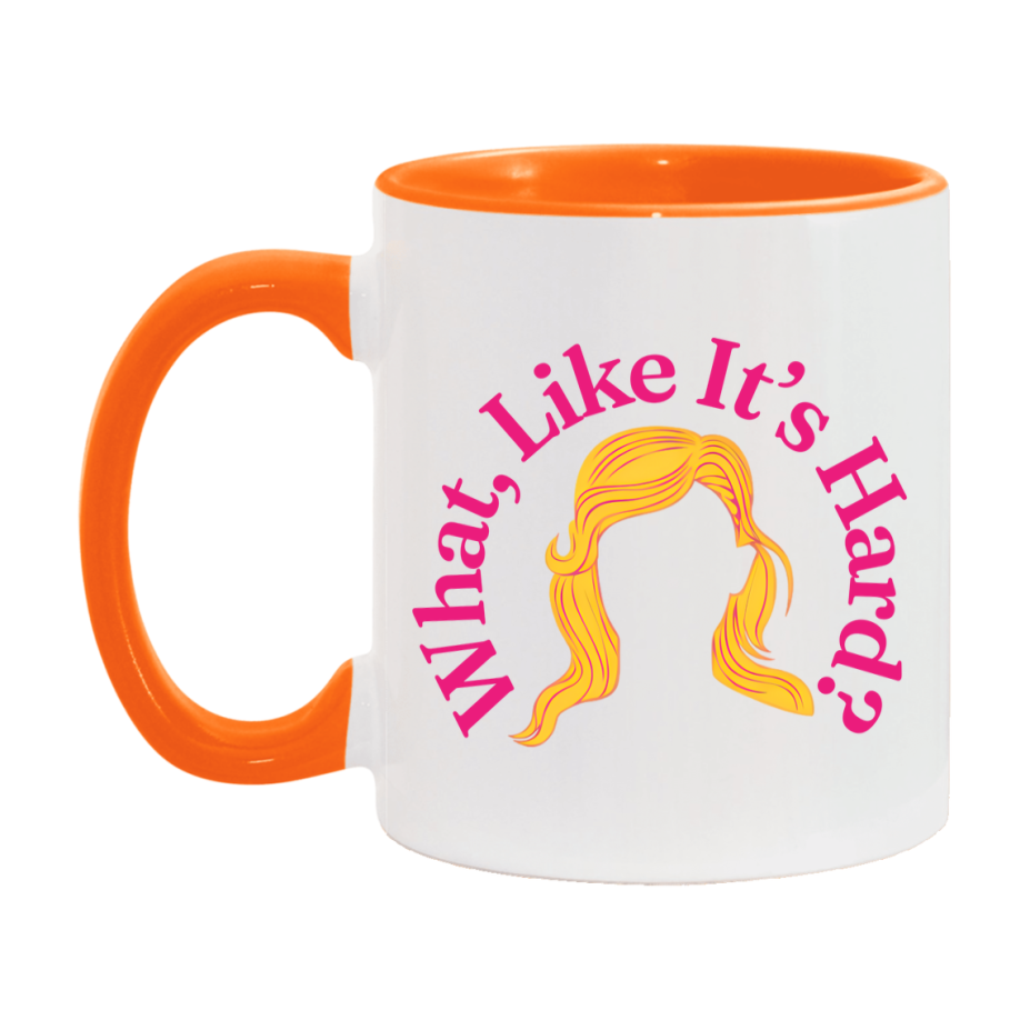 What Like It’s Hard Mug, Elle Woods Coffee Cup
