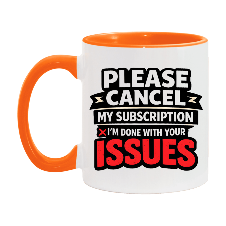 Funny Introvert Mug, Please Cancel My Subscription I'm Done With Your Issues
