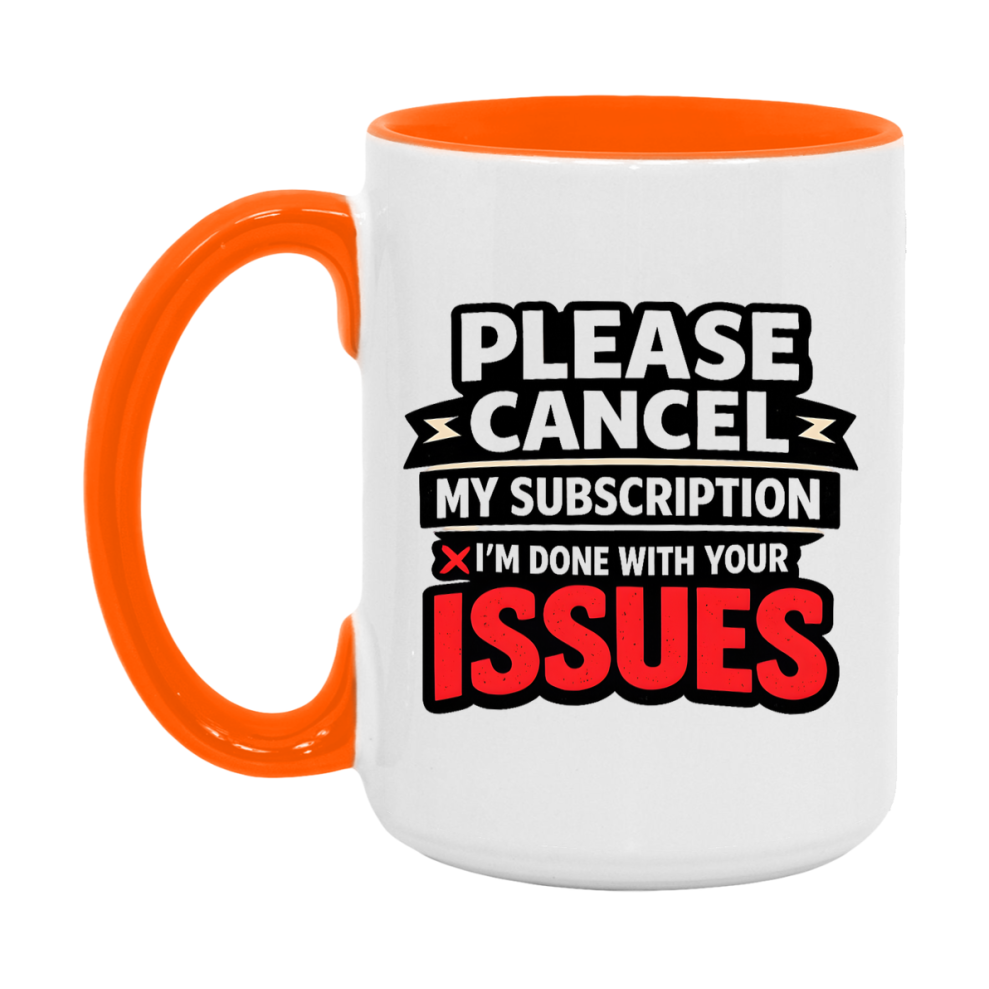 Funny Introvert Mug, Please Cancel My Subscription I'm Done With Your Issues