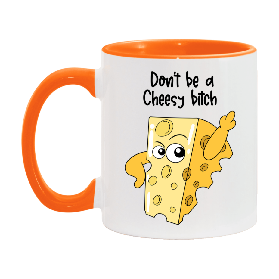 Don’t Be A Cheesy Bitch Mug, 11Oz Or 15Oz Coffee Cup