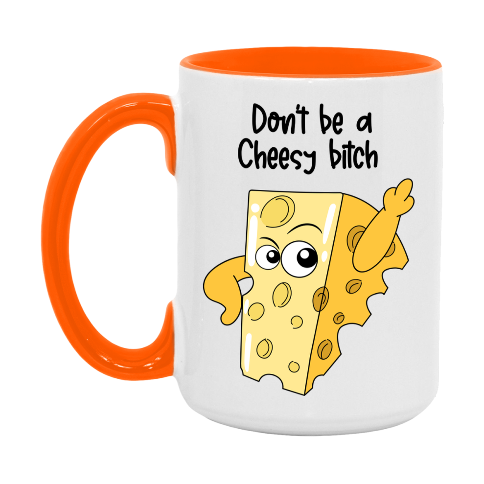 Don’t Be A Cheesy Bitch Mug, 11Oz Or 15Oz Coffee Cup