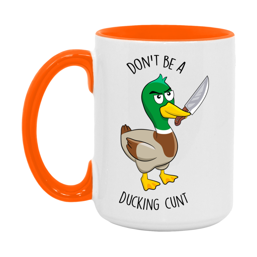 Don’t Be A Ducking Cunt Mug, 11Oz Or 15Oz Coffee Cup