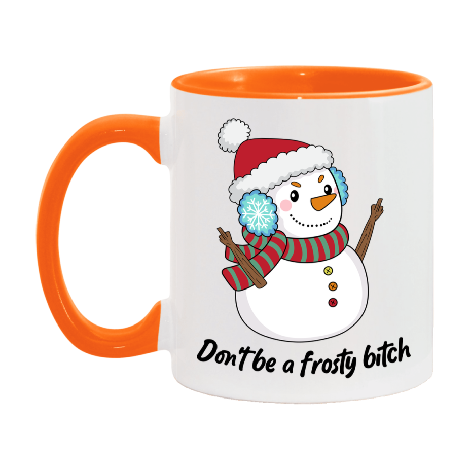 Don’t Be A Frosty Bitch Mug, 11Oz Or 15Oz Coffee Cup