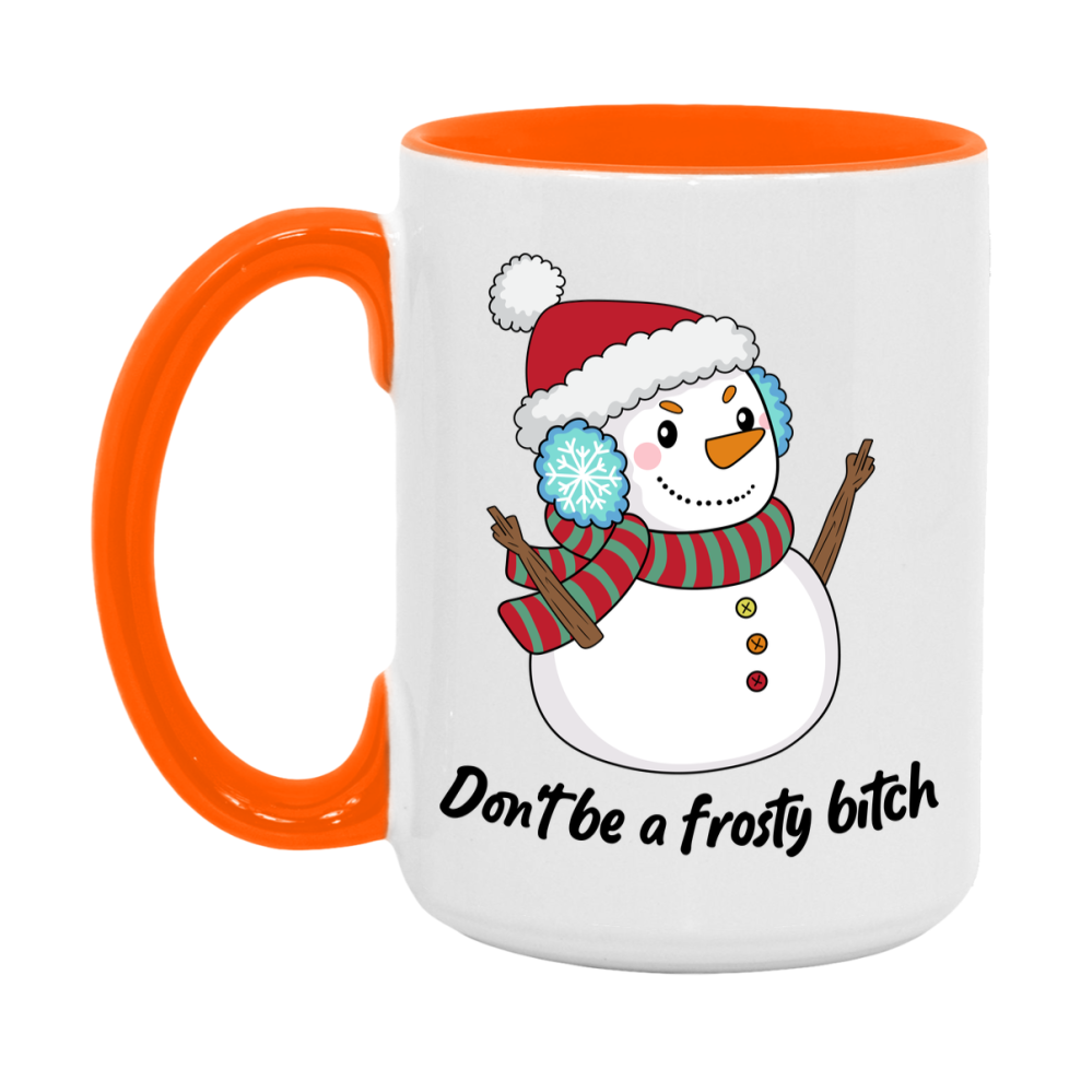 Don’t Be A Frosty Bitch Mug, 11Oz Or 15Oz Coffee Cup