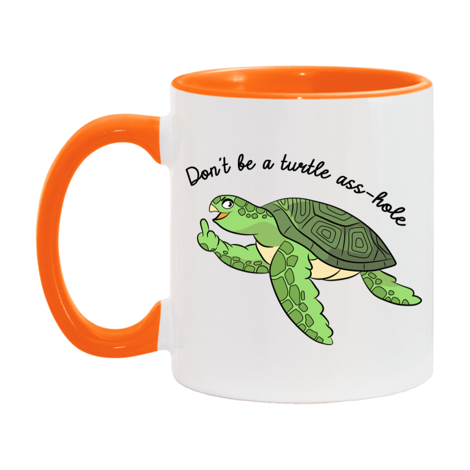 Don’t Be A Turtle Ass Hole Mug, 11Oz Or 15Oz Coffee Cup