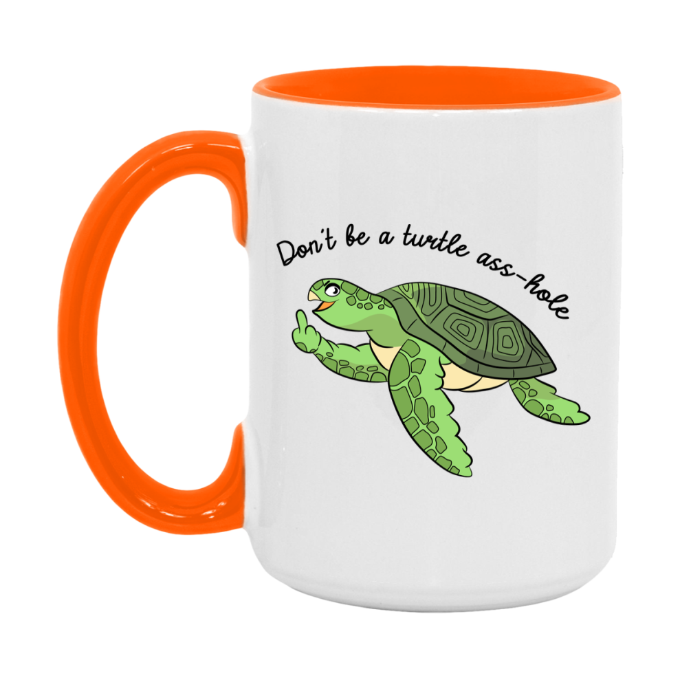 Don’t Be A Turtle Ass Hole Mug, 11Oz Or 15Oz Coffee Cup