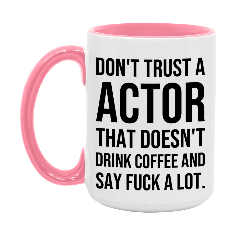 Funny Coffee Mug – Don't Trust A Actor That Doesn't Drink Coffee, 11oz or 15oz Black Ceramic Mug, Novelty Gift for Actor