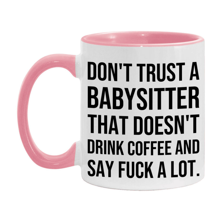 Funny Coffee Mug – Don't Trust A Babysitter That Doesn't Drink Coffee, 11oz or 15oz Black Ceramic Mug, Novelty Gift for Babysitter