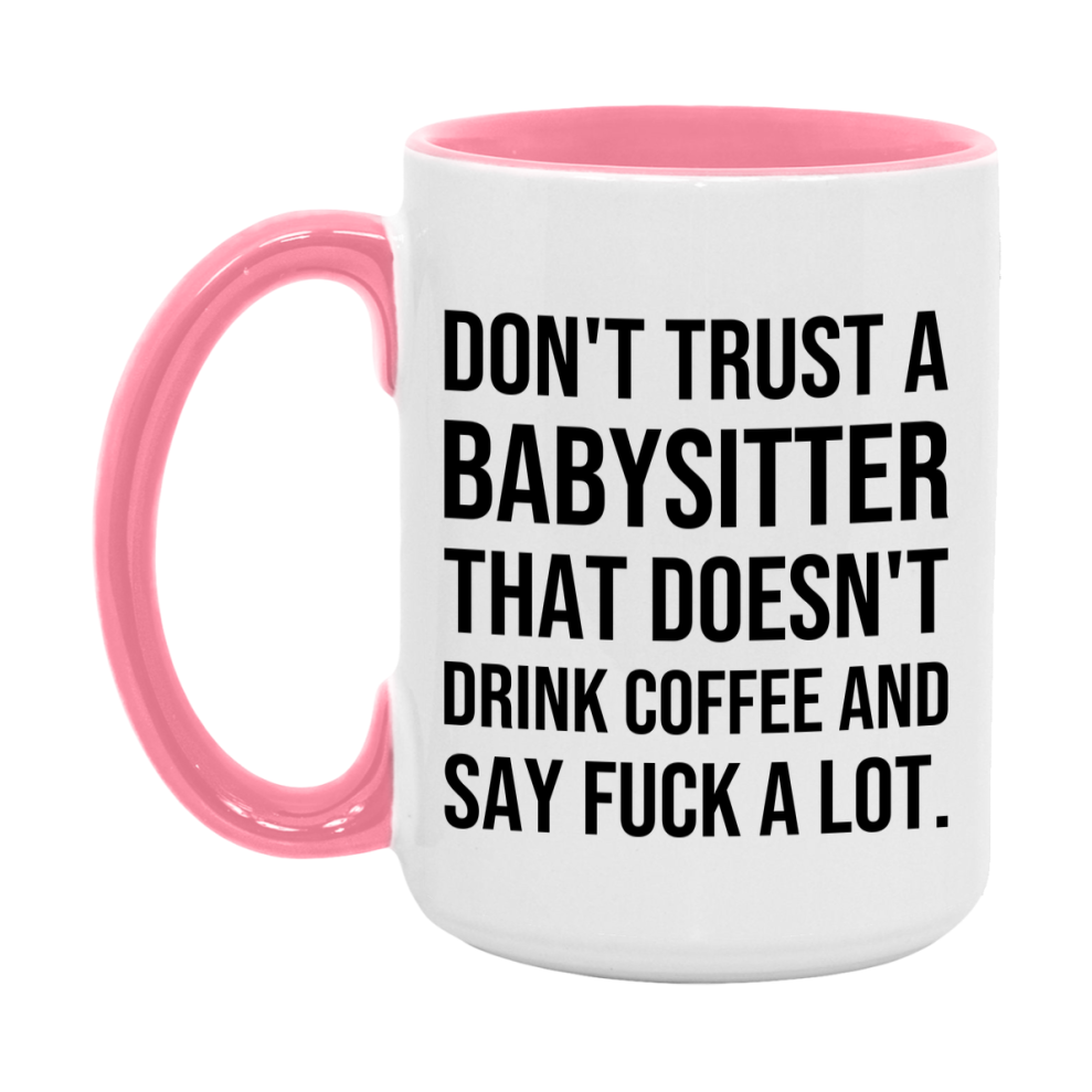 Funny Coffee Mug – Don't Trust A Babysitter That Doesn't Drink Coffee, 11oz or 15oz Black Ceramic Mug, Novelty Gift for Babysitter