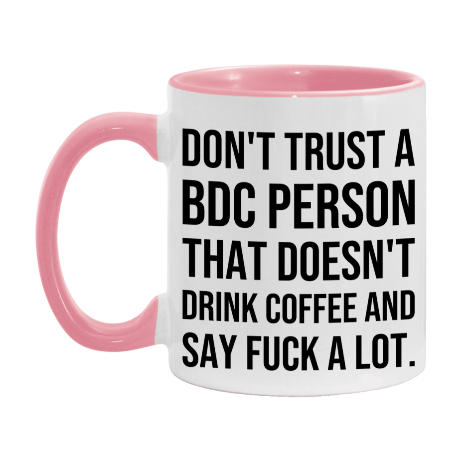 Funny Coffee Mug – Don't Trust A Bdc Person That Doesn't Drink Coffee, 11oz or 15oz Black Ceramic Mug, Novelty Gift for Bdc Person