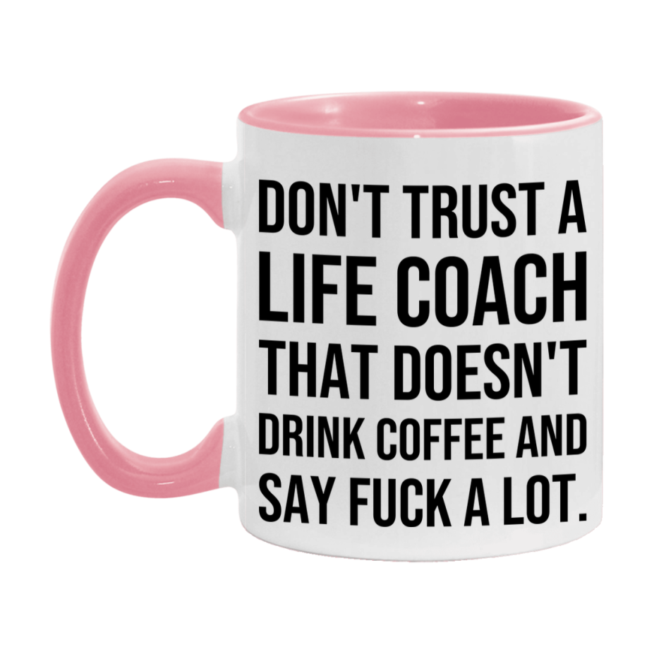 Funny Coffee Mug – Don't Trust A Life Coach That Doesn't Drink Coffee, 11oz or 15oz Black Ceramic Mug, Novelty Gift for Life Coach