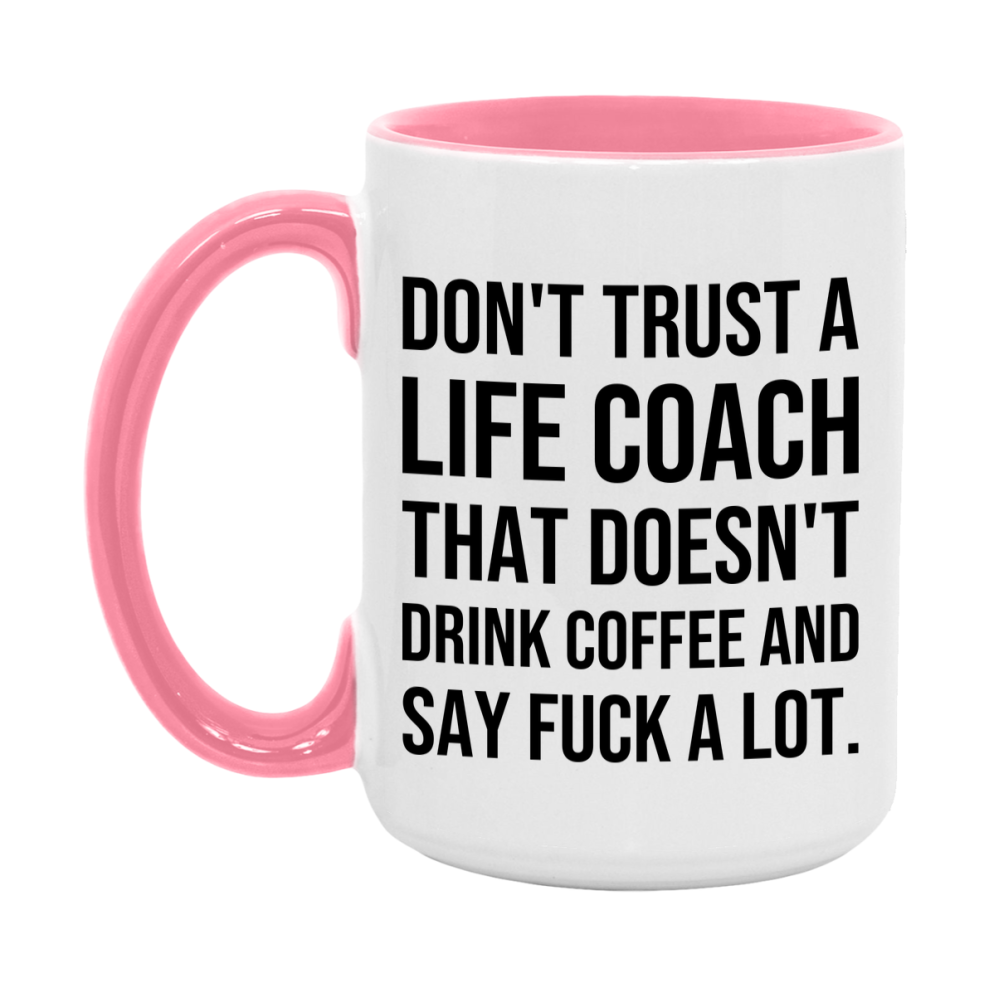 Funny Coffee Mug – Don't Trust A Life Coach That Doesn't Drink Coffee, 11oz or 15oz Black Ceramic Mug, Novelty Gift for Life Coach