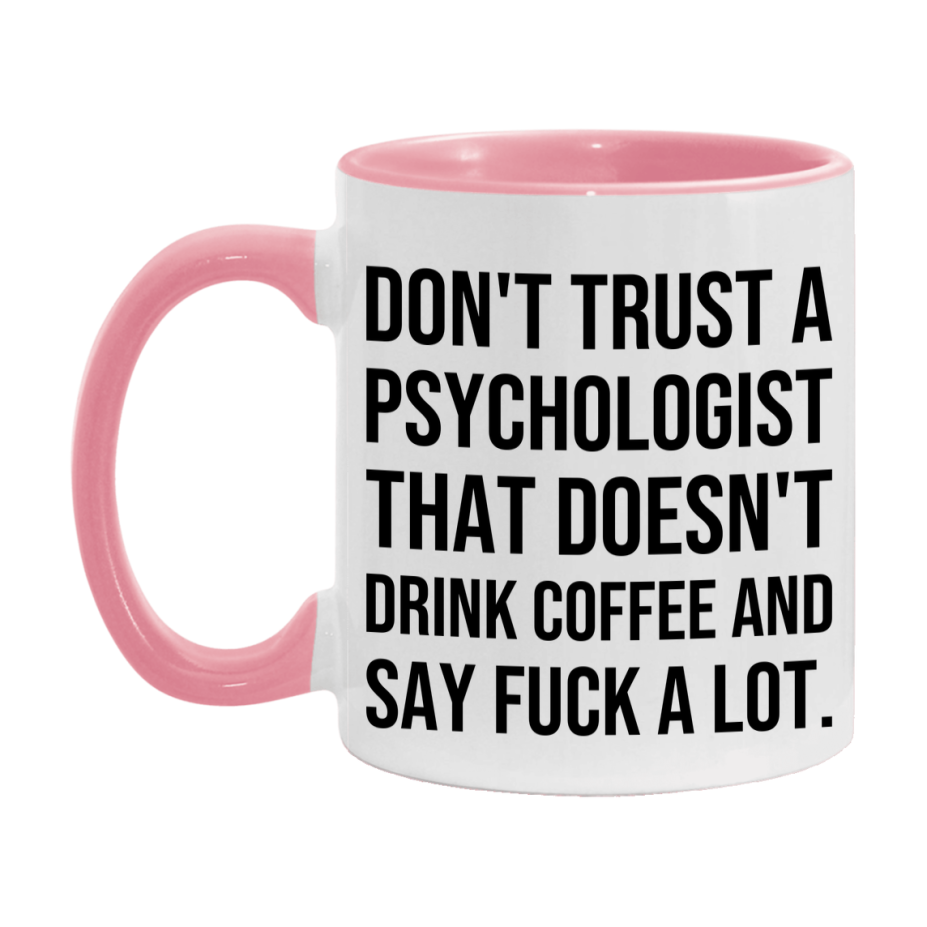 Funny Coffee Mug – Don't Trust A Psychologist That Doesn't Drink Coffee, 11oz or 15oz Black Ceramic Mug, Novelty Gift for Psychologist