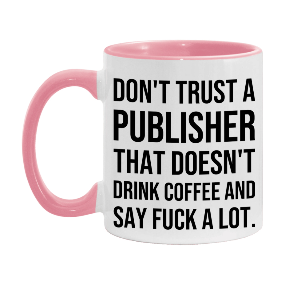 Funny Coffee Mug – Don't Trust A Publisher That Doesn't Drink Coffee, 11oz or 15oz Black Ceramic Mug, Novelty Gift for Publisher