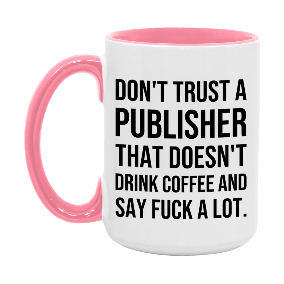 Funny Coffee Mug – Don't Trust A Publisher That Doesn't Drink Coffee, 11oz or 15oz Black Ceramic Mug, Novelty Gift for Publisher
