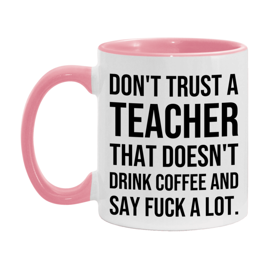 Funny Coffee Mug – Don't Trust A Teacher That Doesn't Drink Coffee, 11oz or 15oz Black Ceramic Mug, Novelty Gift for Teacher