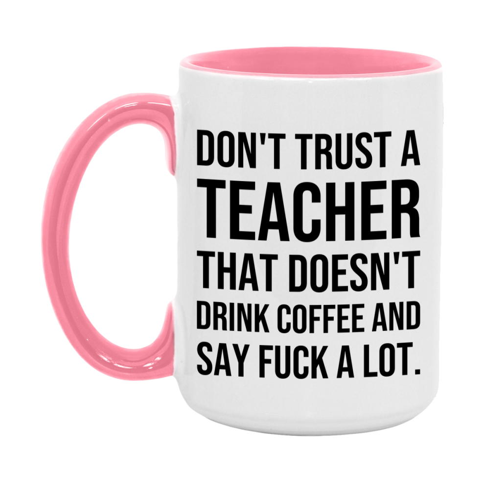 Funny Coffee Mug – Don't Trust A Teacher That Doesn't Drink Coffee, 11oz or 15oz Black Ceramic Mug, Novelty Gift for Teacher