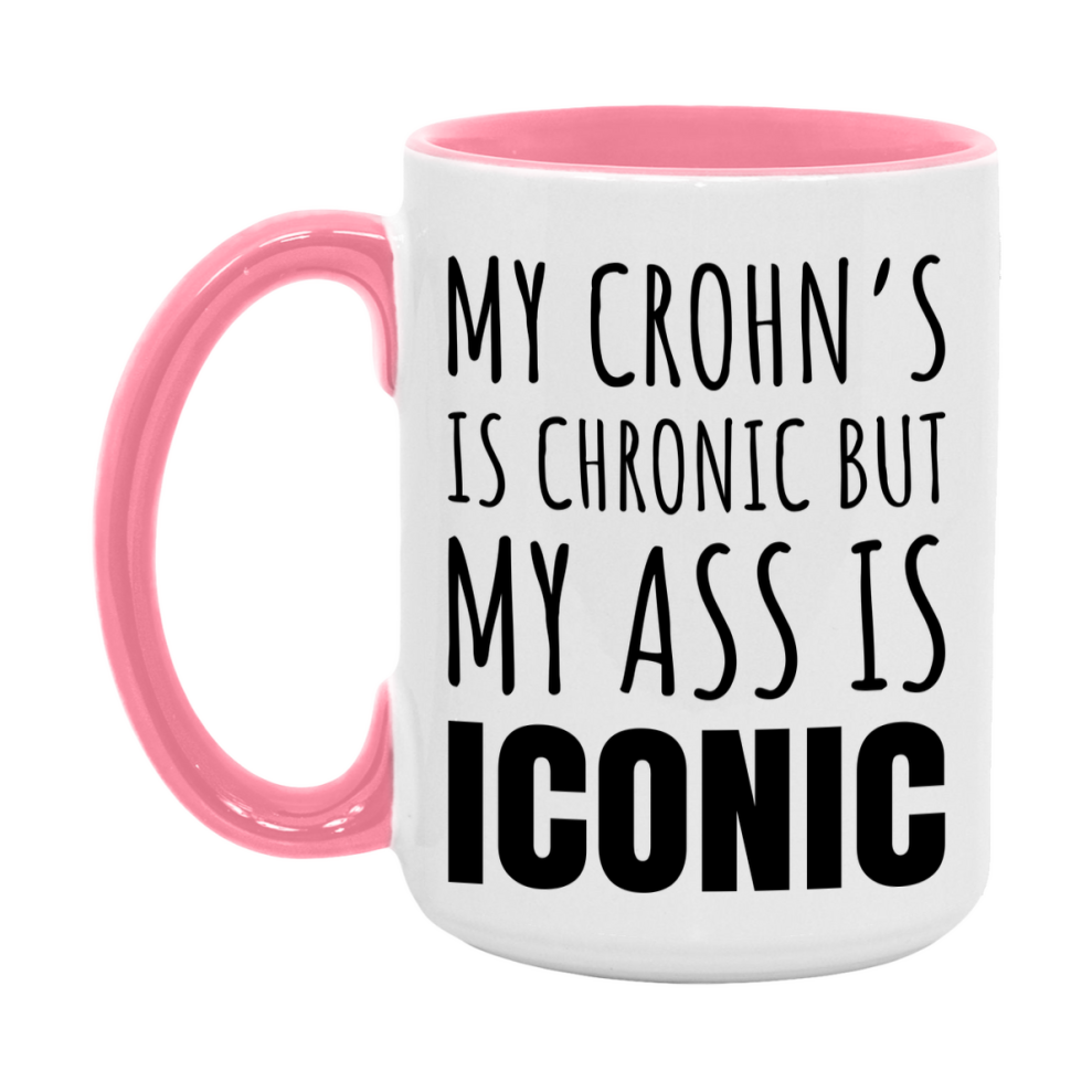 Funny Crohn’s Coffee Mug, My Crohn’s Is Chronic But My Ass Is Iconic Novelty Gift, 11oz or 15oz White Ceramic Mug
