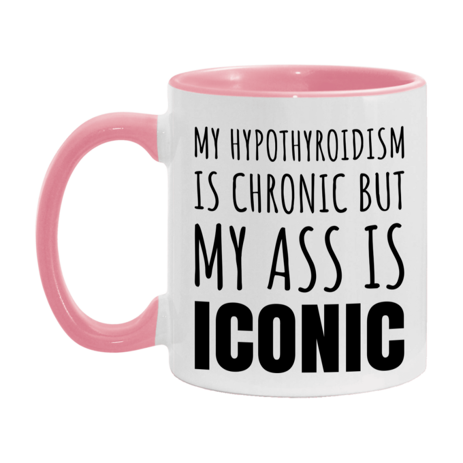 Funny Hypothyroidism Coffee Mug, My Hypothyroidism Is Chronic But My Ass Is Iconic Novelty Gift, 11oz or 15oz White Ceramic Mug