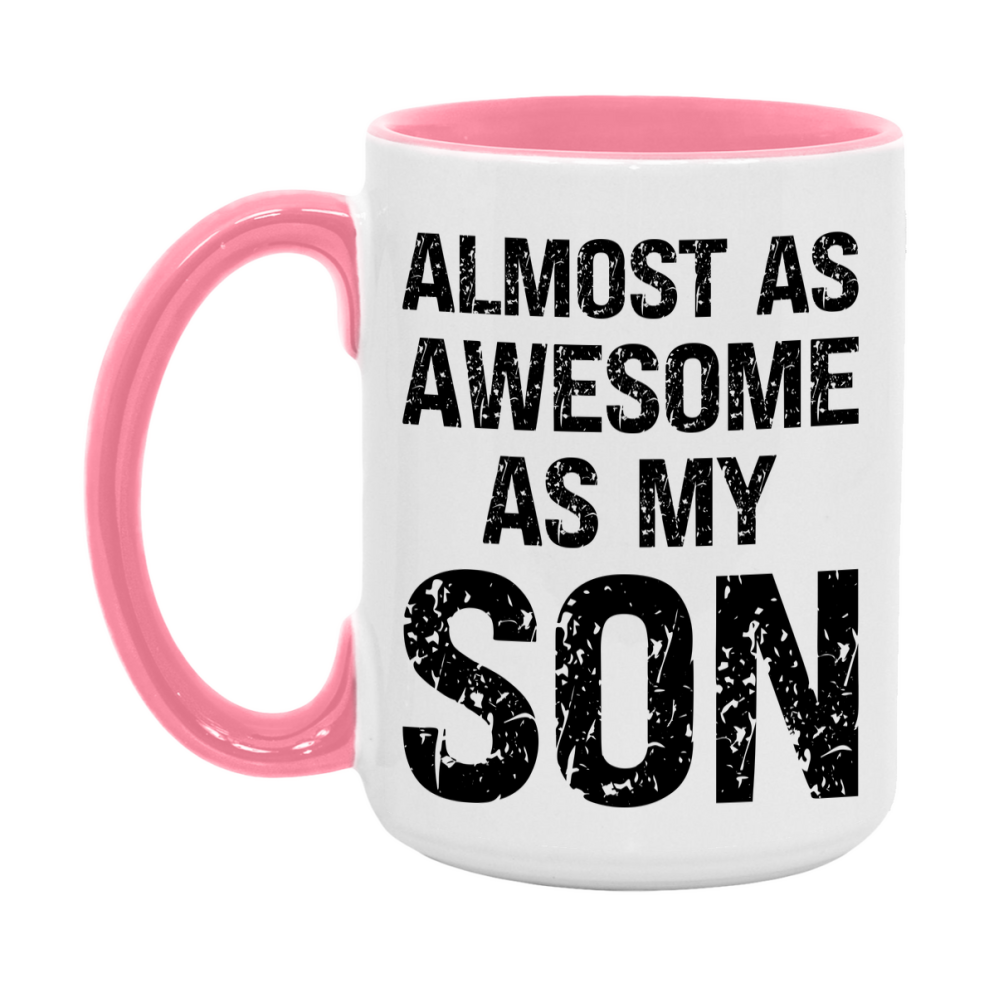 Funny Coffee Mug – Almost As Awesome As My Son, 11oz or 15oz White Ceramic Coffee Mug, Gift for Son, Family Gift