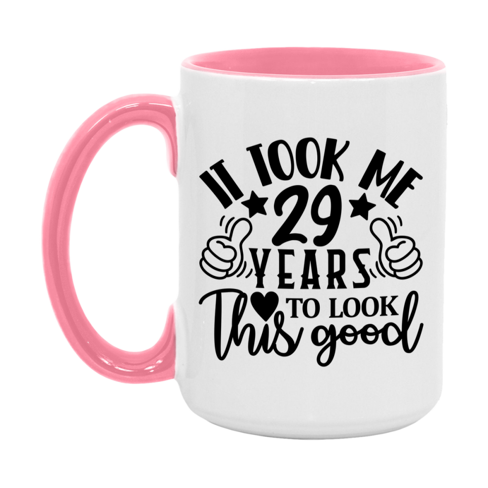 Funny 29 Year Old Birthday Mug – It Took Me 29 Years To Look This Good, 11oz or 15oz Double-Sided Ceramic Coffee Cup