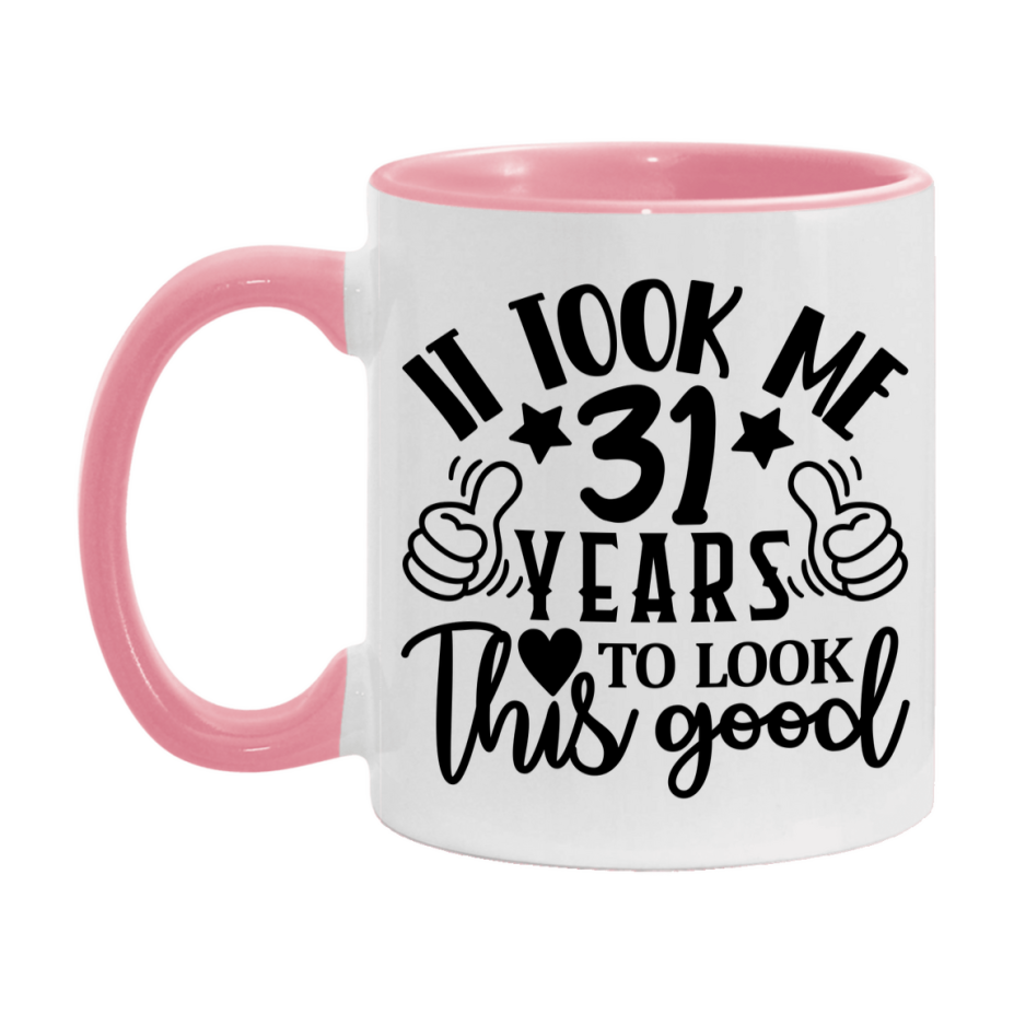 Funny 31 Year Old Birthday Mug – It Took Me 31 Years To Look This Good, 11oz or 15oz Double-Sided Ceramic Coffee Cup