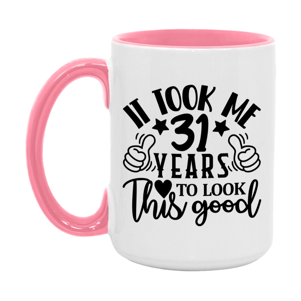 Funny 31 Year Old Birthday Mug – It Took Me 31 Years To Look This Good, 11oz or 15oz Double-Sided Ceramic Coffee Cup
