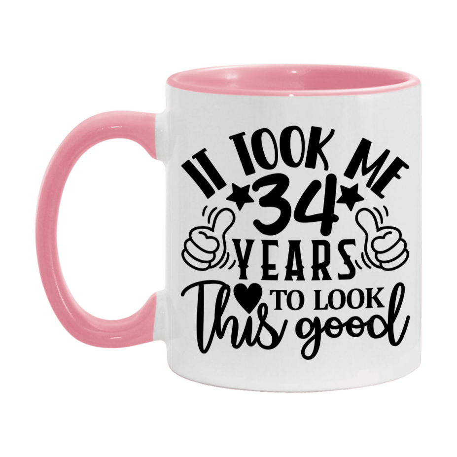 Funny 34 Year Old Birthday Mug – It Took Me 34 Years To Look This Good, 11oz or 15oz Double-Sided Ceramic Coffee Cup