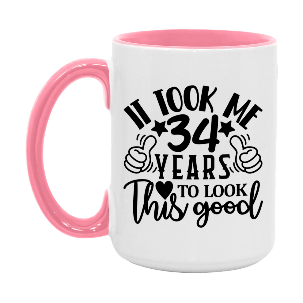 Funny 34 Year Old Birthday Mug – It Took Me 34 Years To Look This Good, 11oz or 15oz Double-Sided Ceramic Coffee Cup