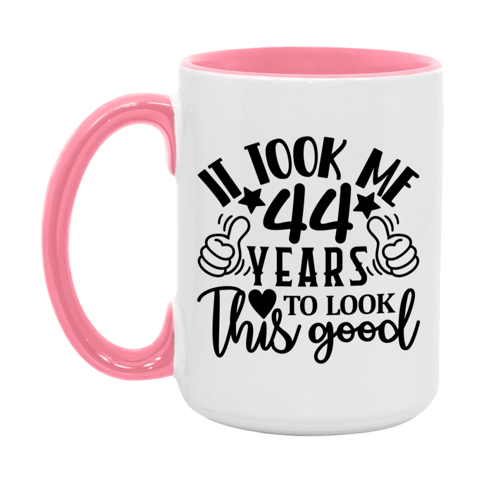 Funny 44 Year Old Birthday Mug – It Took Me 44 Years To Look This Good, 11oz or 15oz Double-Sided Ceramic Coffee Cup