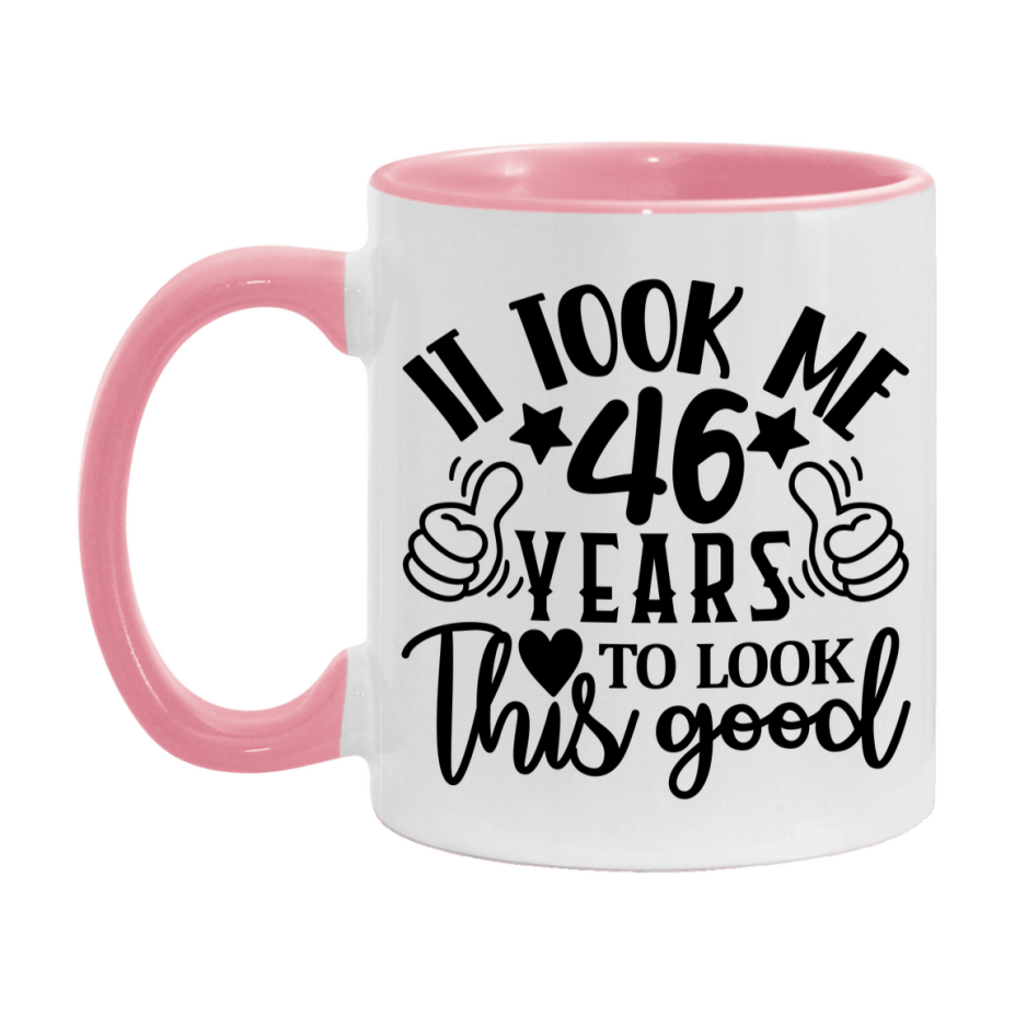 Funny 46 Year Old Birthday Mug – It Took Me 46 Years To Look This Good, 11oz or 15oz Double-Sided Ceramic Coffee Cup
