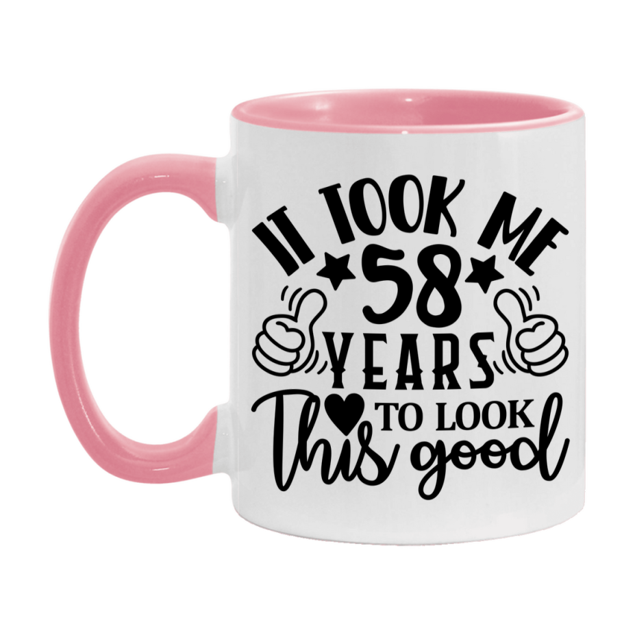 Funny 58 Year Old Birthday Mug – It Took Me 58 Years To Look This Good, 11oz or 15oz Double-Sided Ceramic Coffee Cup
